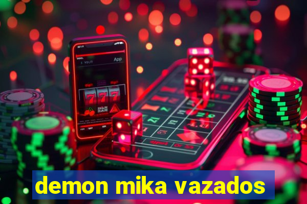 demon mika vazados